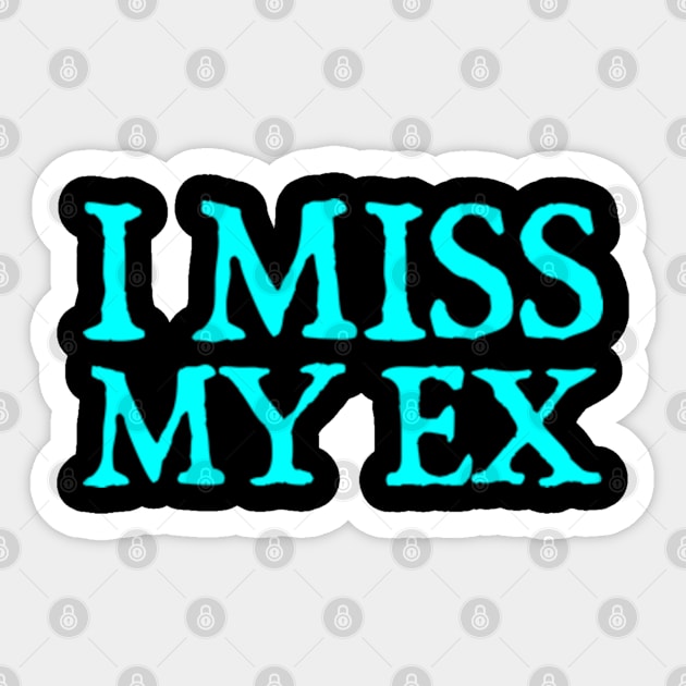 I Miss My Ex Sticker by  hal mafhoum?